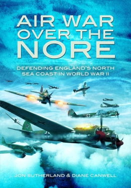 Sutherland Jonathan - Air war over the Nore : defending Englands North Sea Coast in World War II