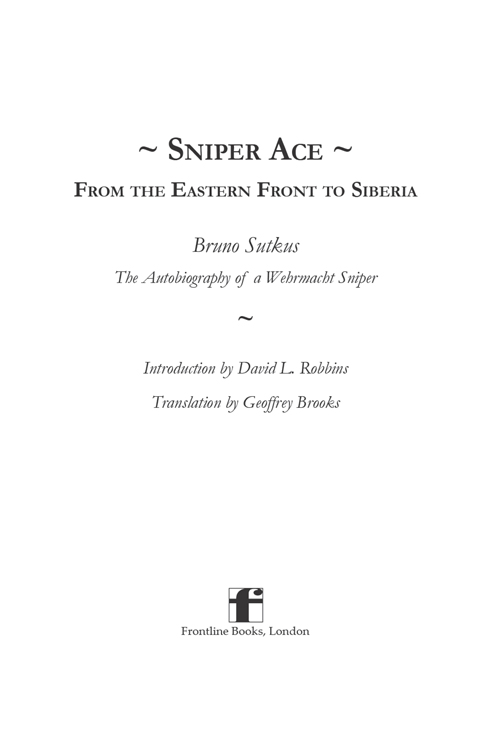 Sniper ace from the eastern front to Siberia the autobiography of a Wehrmacht sniper - image 2