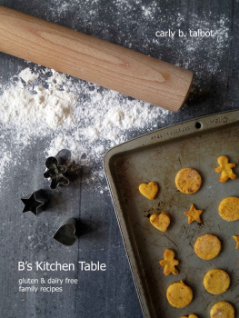 Talbot - Bs Kitchen Table: Gluten & Dairy Free Family Recipes