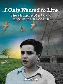 Tamir I Only Wanted to Live: The Struggle of a Boy to Survive the Holocaust