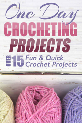 Taylor - One Day Crocheting Projects: Over 15 Fun & Quick Crochet Projects