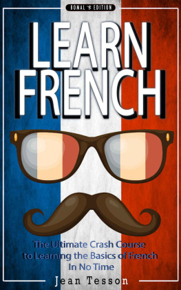 Tesson FRENCH: Learn French: French Verbs & French Vocabulary: The Ultimate Crash Course to Learning the Basics of the French Language In No Time