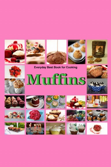 Muffins Everyday best Book for Cooking Copyright Published in the United - photo 1