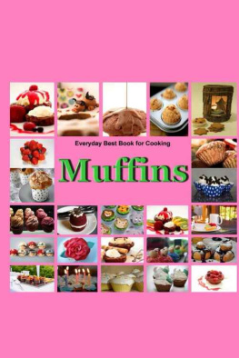 Ther - Muffins: Everyday Best Book for Cooking: Quick, Easy and Delicious Muffins, Simple, Healthy and basic Muffin, Sweet and Savory Muffin Recipes, Healthy,Fruit,vegen,cookbook,Dessert