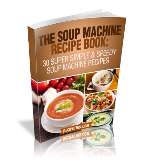 30 Super Simple Speedy Soup Machine Recipes RecipeThiscom Table of - photo 1