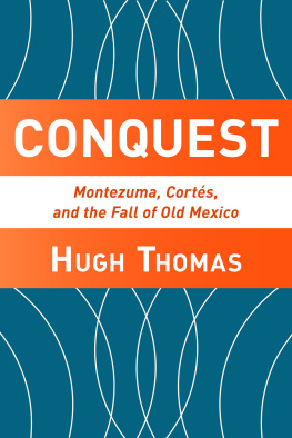 Thomas - Conquest: Montezuma, Cortes, and the Fall of Old Mexico