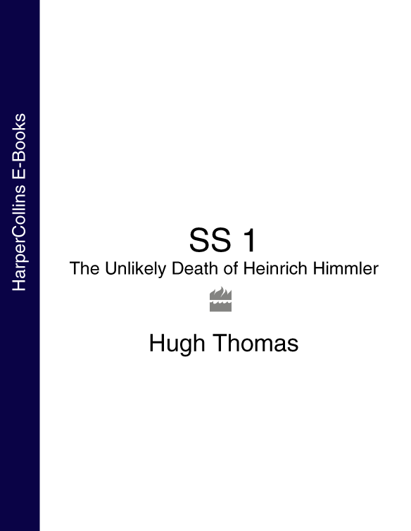 SS 1 THE UNLIKELY DEATH OF HEINRICH HIMMLER Hugh Thomas Contents - photo 1