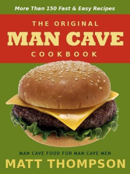 Thompson - The Man Cave Cookbook: More Than 150 Fast & Easy Recipes For The Man Cave