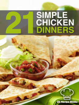 Thompson - 21 Simple Chicken Dinners: Simple, Quick and Easy Chicken Recipes That Will Change The Way You Cook Chicken Forever