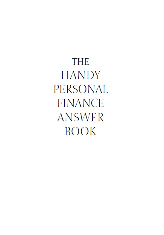 THE HANDY PERSONAL FINANCE ANSWER BOOK Copyright 2012 by Visible Ink Press This - photo 2