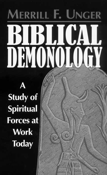 BIBLICAL DEMONOLOGY A Study of Spiritual Forces at Work Today MERRILL F LINGER - photo 1