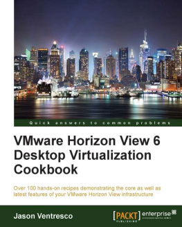 Ventresco - VMware Horizon view 6 desktop virtualization cookbook : over 100 hands-on recipes demonstrating the core as well as latest features of your VMware Horizon View infrastructure