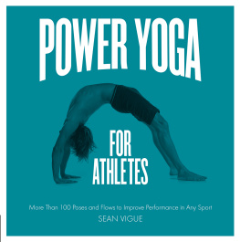 Sean Vigue - Power Yoga for Athletes: More than 100 Poses and Flows to Improve Performance in Any Sport