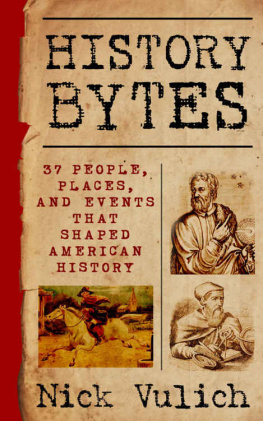 Vulich - History Bytes ; 37 people, places, and events that shaped American history