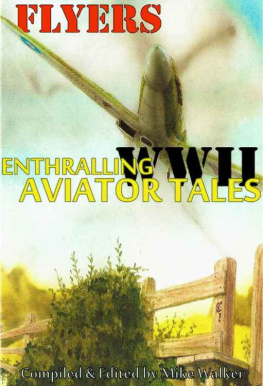 Walker - FLYERS: Enthralling WWII Aviator Tales: The exploits of many of the allied aircrews who fought in the Second World War in the skies of Britain and Europe