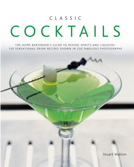 Stuart Walton - Classic Cocktails: The home bartender’s guide to mixing spirits and liqueurs: 150 Sensational drink recipes shown in 250 fabulous photographs