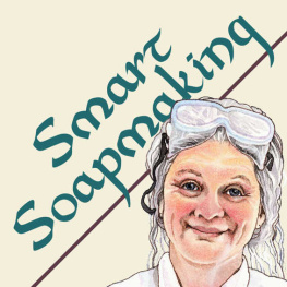 Watson - Smart Soapmaking: The Simple Guide to Making Traditional Handmade Soap Quickly, Safely, and Reliably, or How to Make Luxurious Handcrafted Soaps from Scratch for Family, Friends, and Yourself