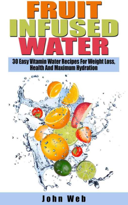 Web - Fruit Infused Water 30 Easy Vitamin Water Recipes For Weight Loss, Health And Maximum Hydration