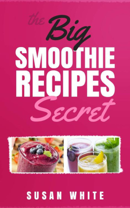 White The Big Smoothie Recipes Secret: Fresh & Vibrant Smoothie Recipes to Energize, Alkalize, Lose Weight & Feel Ecstatic