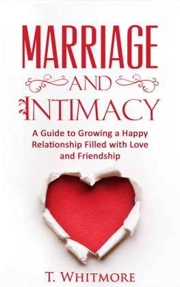 Whitmore - Marriage and Intimacy: A Guide to Growing a Happy Relationship Filled with Love and Friendship