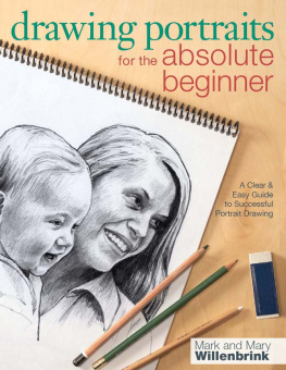 Willenbrink Mark Drawing Portraits for the Absolute Beginner : a Clear and Easy Guide to Successful Portrait Drawing