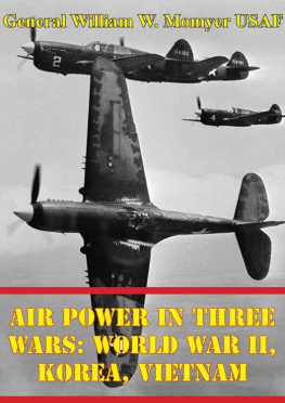 William General Air Power in Three Wars: World War II, Korea, Vietnam