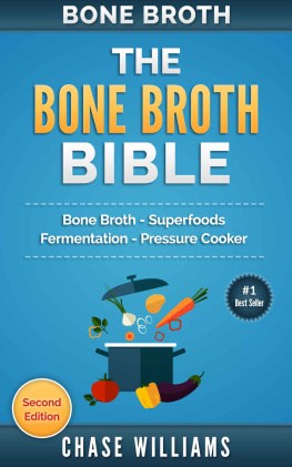 Williams - Bone Broth: The Bone Broth Bible: Bone Broth: Superfoods, Fermentation, Pressure Cooker