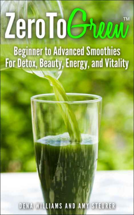 Williams Dena ZeroToGreen: Beginner to Advanced Smoothies for Detox, Beauty, Energy, and Vitality