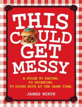 Wirth - This could get messy : a guide to eating : to drinking : to doing both at the same time