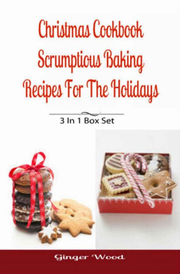 Wood - Christmas Cookbook: Scrumptious Baking Recipes For The Holidays: 3 In 1 Book Compilation