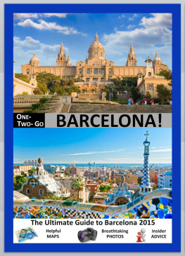 Wynn Michael - ONE-TWO-GO Barcelona: The Ultimate Guide to Barcelona 2015 with Helpful Maps, Breathtaking Photos and Insider Advice