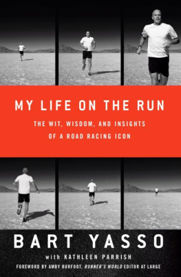 Yasso Bart - My Life on the Run: The Wit, Wisdom, and Insights of a Road Racing Icon