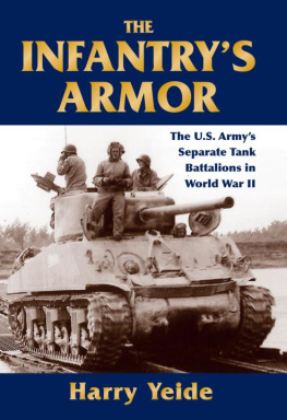 Yeide The Infantrys Armor: The U.S. Armys Separate Tank Battalions in World War II