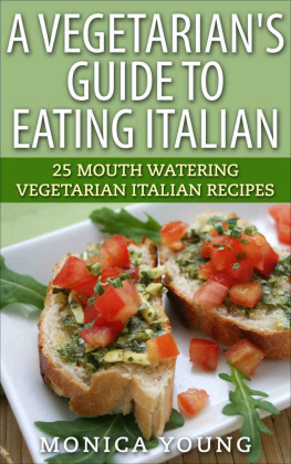 Young - A Vegetarians Guide to Eating Italian: 25 Mouth Watering Vegetarian Italian Recipes