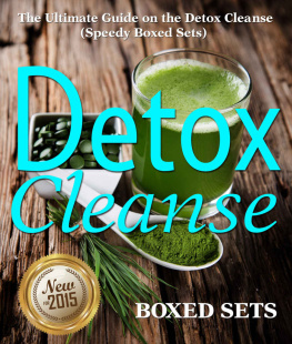 Detox Cleanse: The Ultimate Guide on the Detoxification: Cleansing Your Body for Weight Loss with the Detox Cleanse