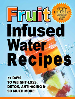 Fruit Infused Water Recipes 31 Days to Weight-Loss Detox Anti-Aging & So Much More!