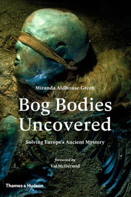 Aldhouse-Green Miranda Jane Bog bodies uncovered : solving Europes ancient mystery