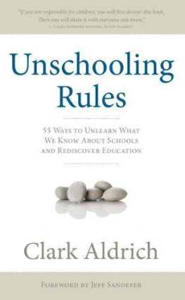 Aldrich Unschooling rules : 55 ways to unlearn what we know about schools and rediscover education