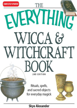 Alexander - The Everything Wicca and Witchcraft Book: Rituals, spells, and sacred objects for everyday magick