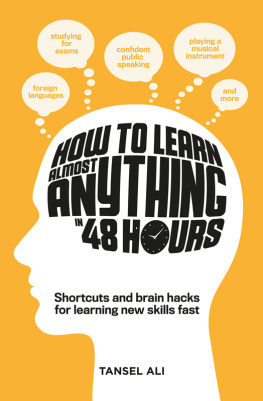 Ali How to learn almost anything in 48 hours : shortcuts and brain hacks for learning new skills fast