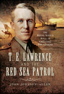 Allen - T.E. Lawrence and the Red Sea patrol : the Royal Navys role in creating the legend