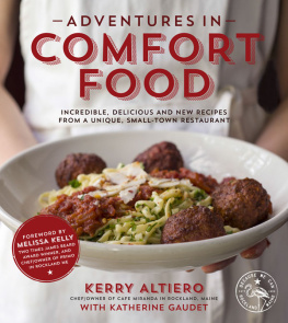 Kerry Altiero Adventures in comfort food : incredible, delicious and new recipes from a unique, small-town restaurant