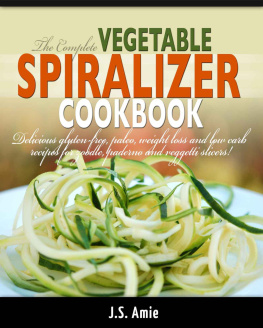 Amie - The complete vegetable spiralizer cookbook : delicious gluten-free, paleo, weight loss and low carb recipes for zoodle, paderno and veggetti slicers!