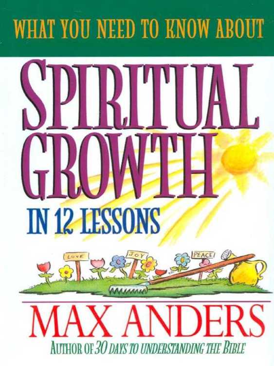 WHAT YOU NEED TO KNOW ABOUT S PIRITUAL GROWTH IN 12 LESSONS MAX ANDERS - photo 1