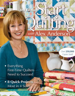 Anderson - Start Quilting with Alex Anderson: Everything First-Time Quilters Need to Succeed; 8 Quick Projects--Most in 4 Sizes, 3rd edition