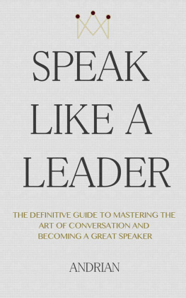 Andrian Speak like a leader : the definitive guide to mastering the art of conversation and becoming a great speaker