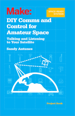 Antunes Make: DIY Comms and Control for Amateur Space: Talking and Listening to Your Satellite