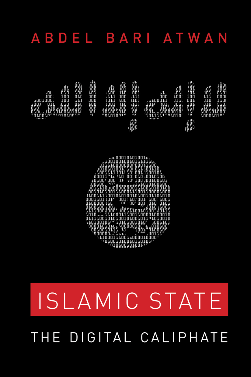 ISLAMIC STATE THE DIGITAL CALIPHATE ALSO BY ABDEL BARI ATWAN The Secret - photo 1