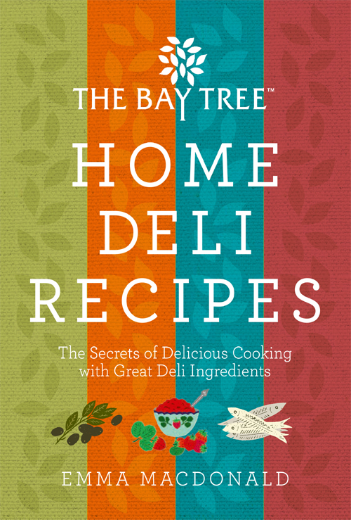 THE BAY TREE BEST HOME DELI RECIPES EMMA MACDONALD FOREWORD After almost - photo 1