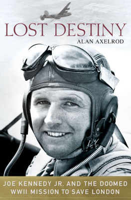 Axelrod Alan - Lost destiny : Joe Kennedy Jr. and the doomed WWII mission to save London